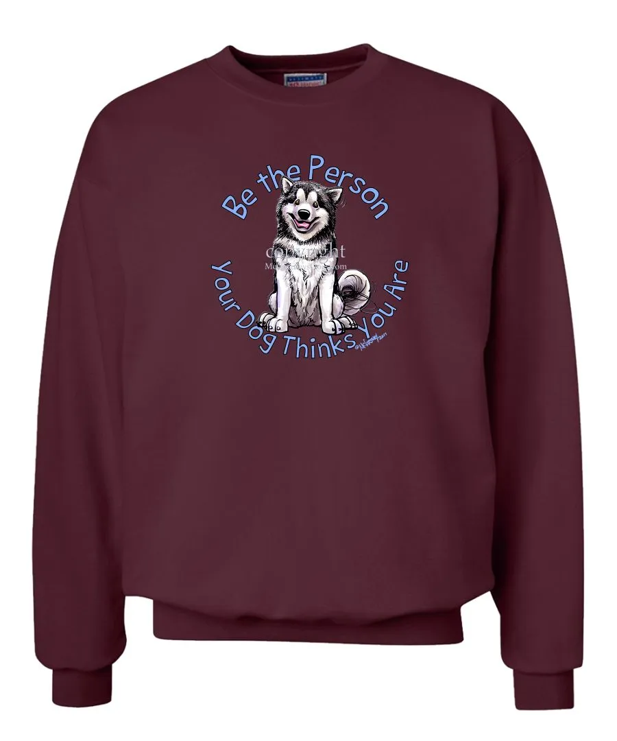 Alaskan Malamute - Be The Person - Sweatshirt