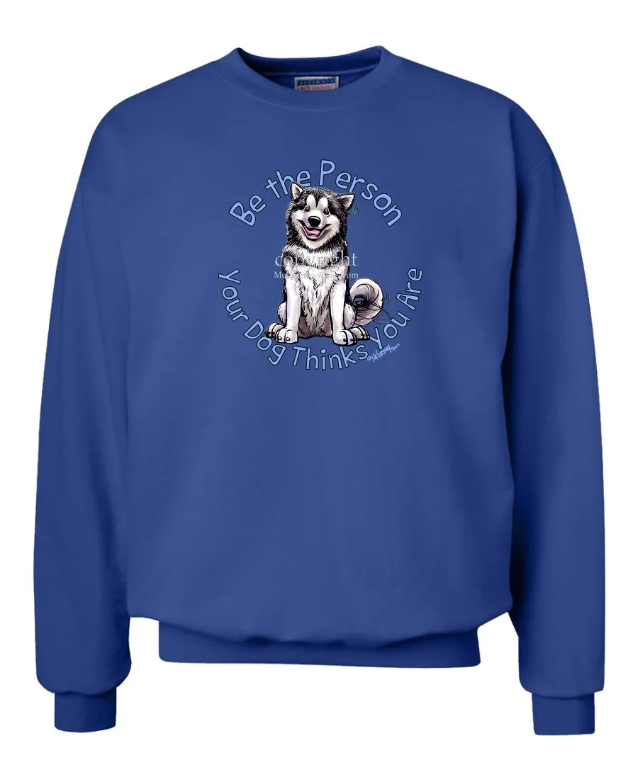 Alaskan Malamute - Be The Person - Sweatshirt