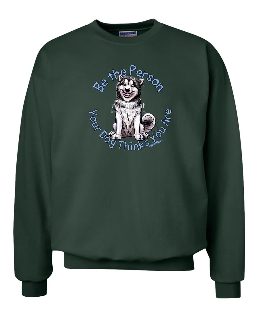 Alaskan Malamute - Be The Person - Sweatshirt