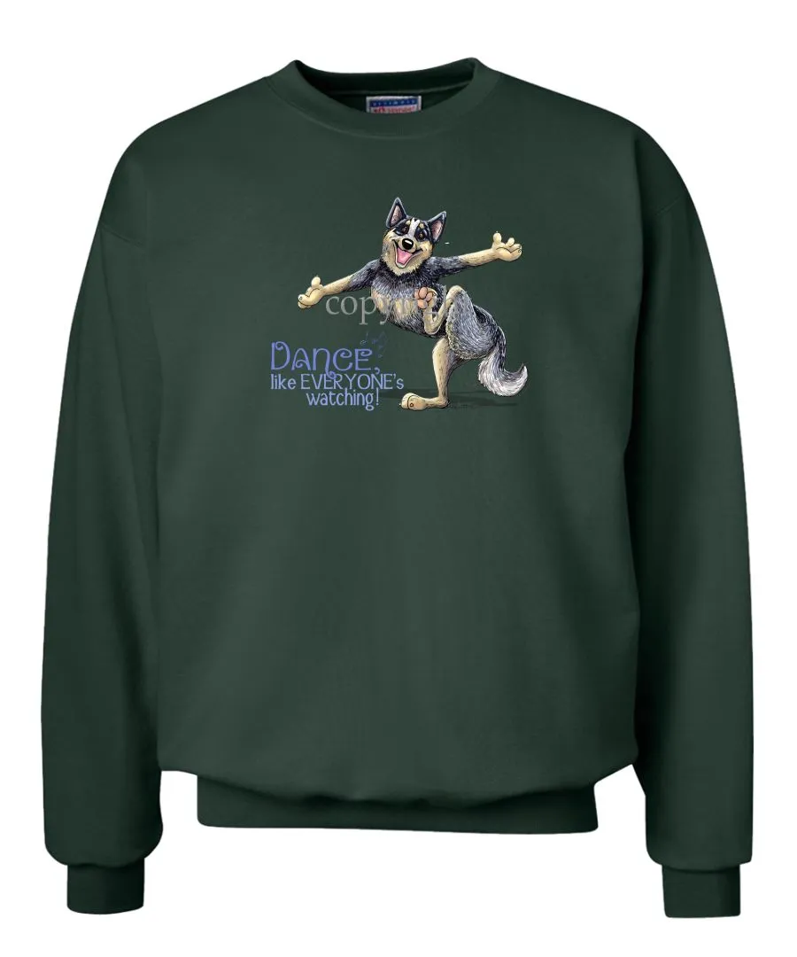 Australian Cattle Dog - Dance Like Everyones Watching - Sweatshirt