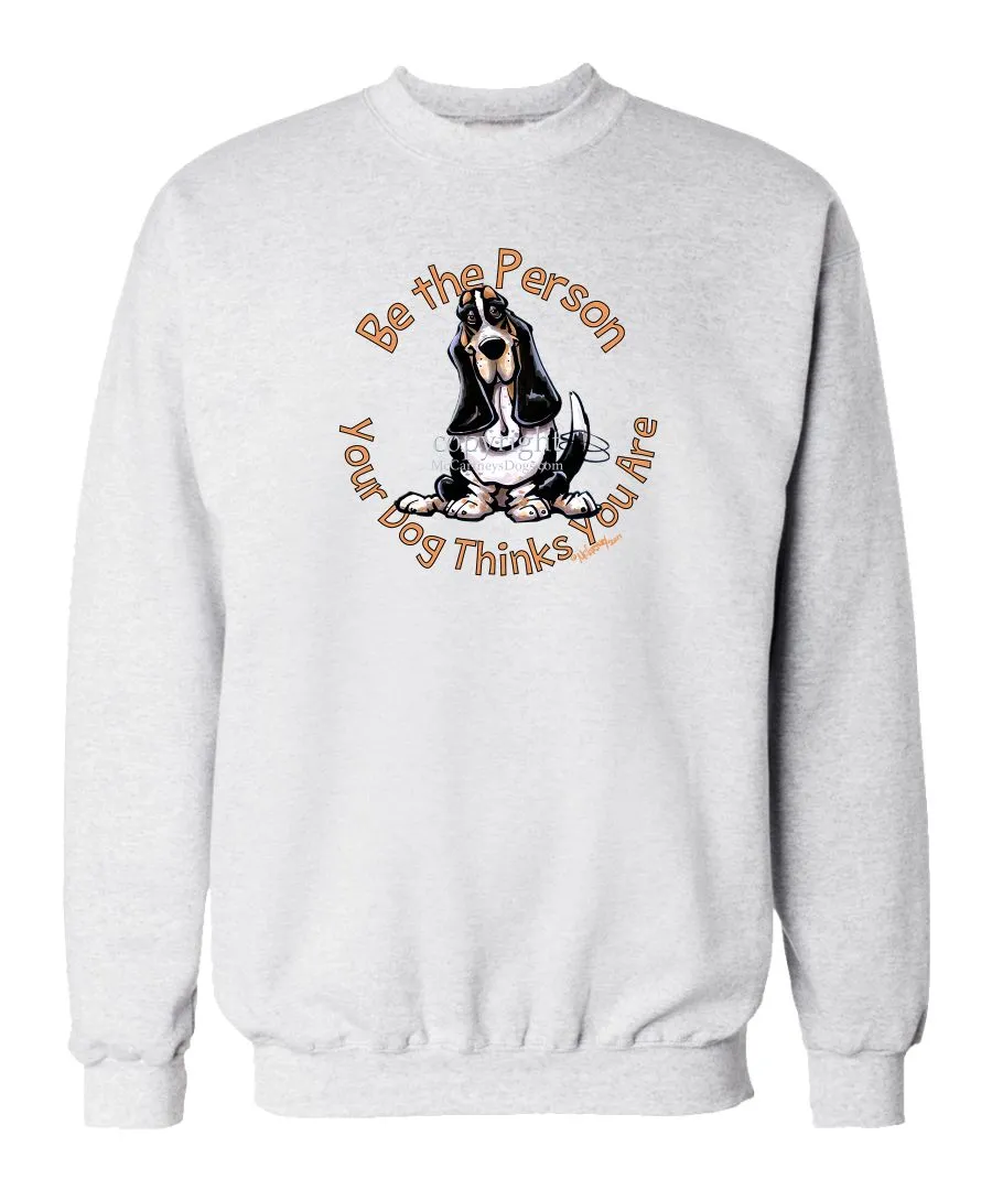 Basset Hound - Be The Person - Sweatshirt