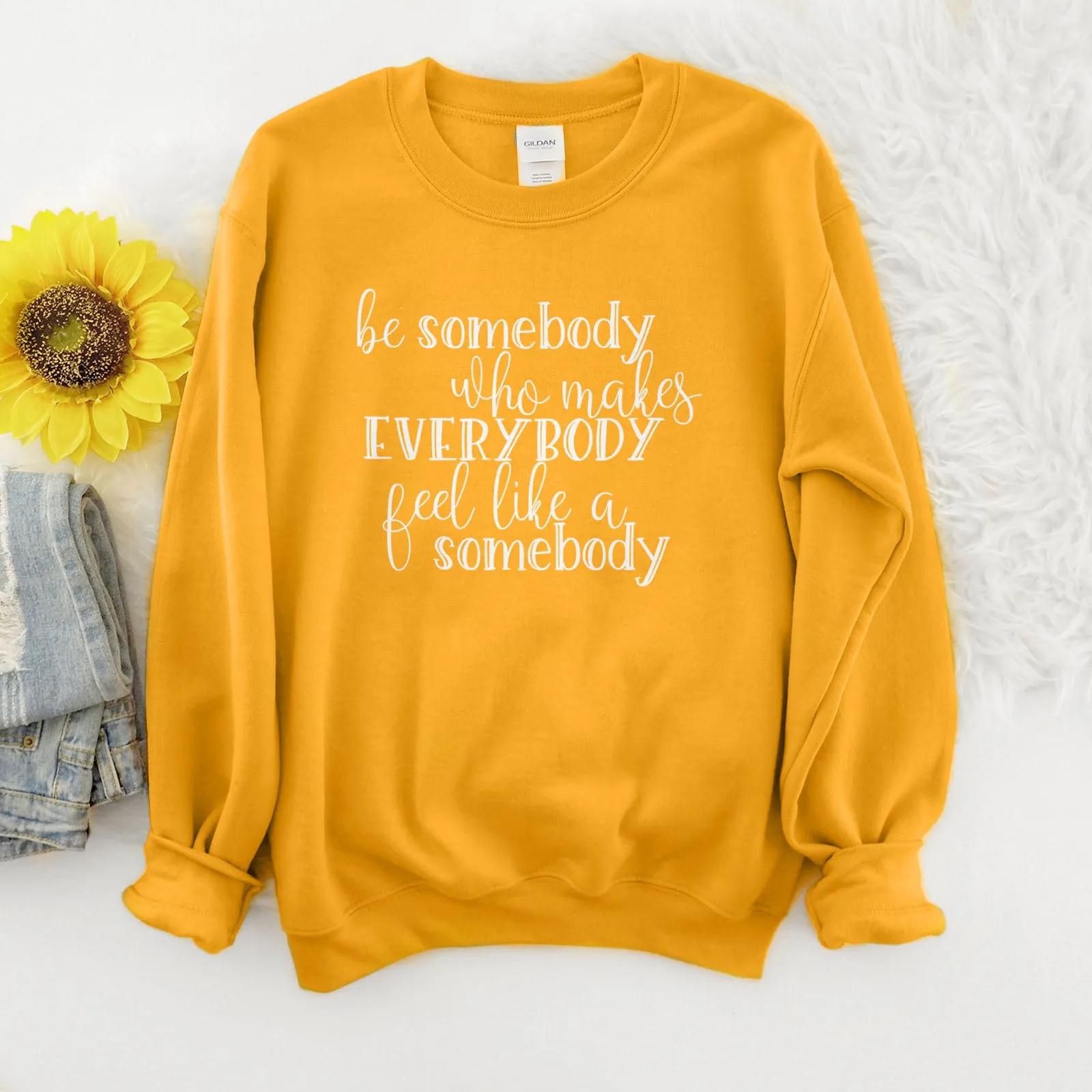 Be Somebody Who Makes Everybody Feel Like A Somebody Sweatshirt