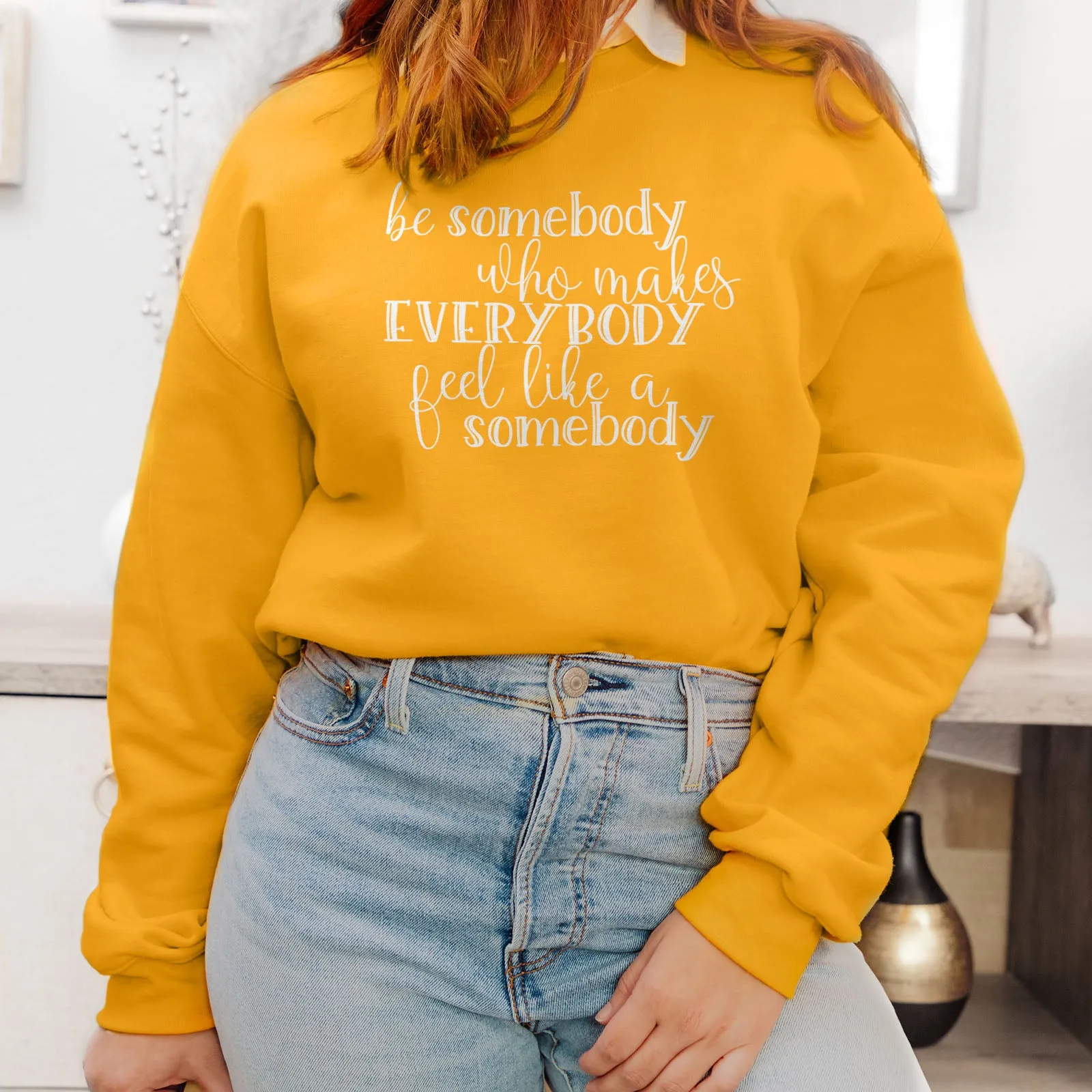Be Somebody Who Makes Everybody Feel Like A Somebody Sweatshirt
