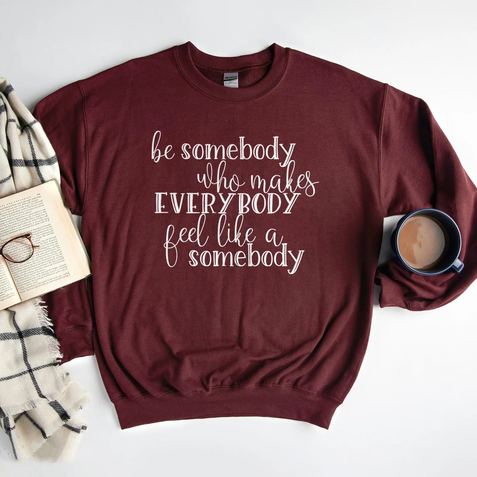 Be Somebody Who Makes Everybody Feel Like A Somebody Sweatshirt