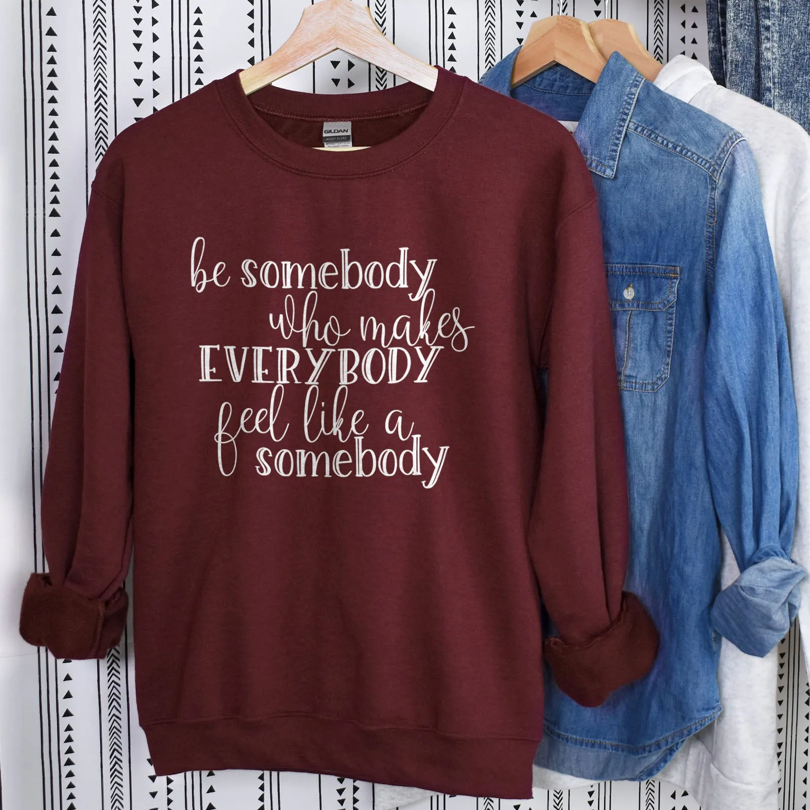 Be Somebody Who Makes Everybody Feel Like A Somebody Sweatshirt