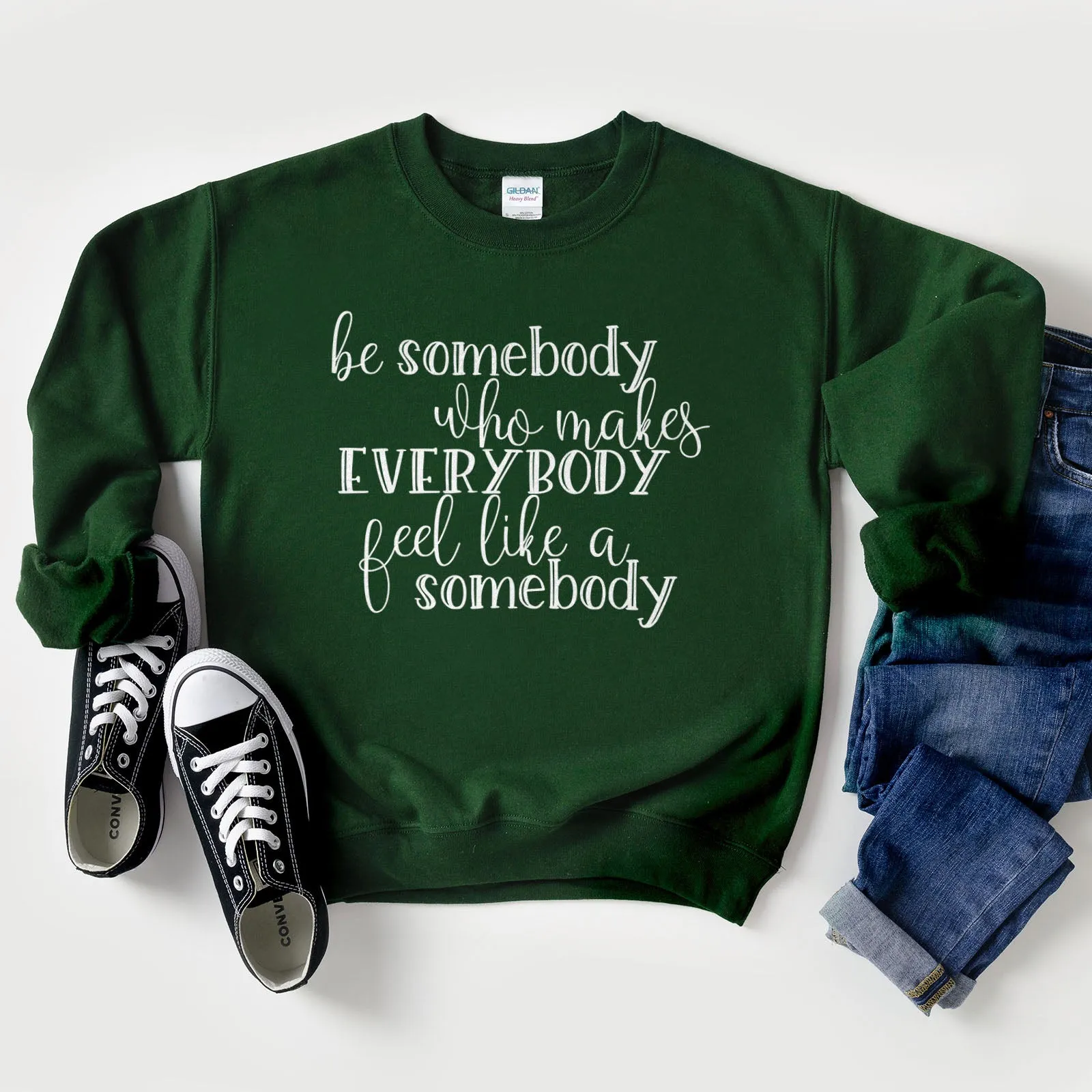 Be Somebody Who Makes Everybody Feel Like A Somebody Sweatshirt