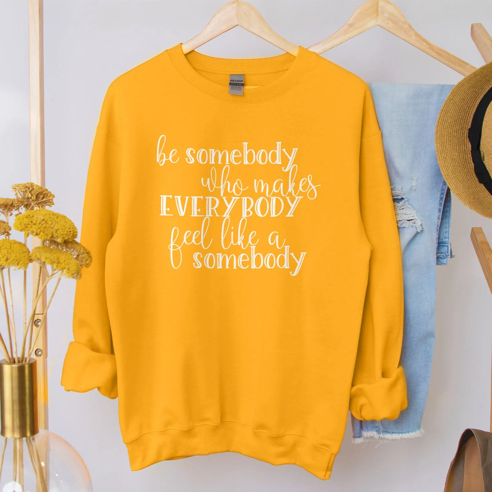 Be Somebody Who Makes Everybody Feel Like A Somebody Sweatshirt