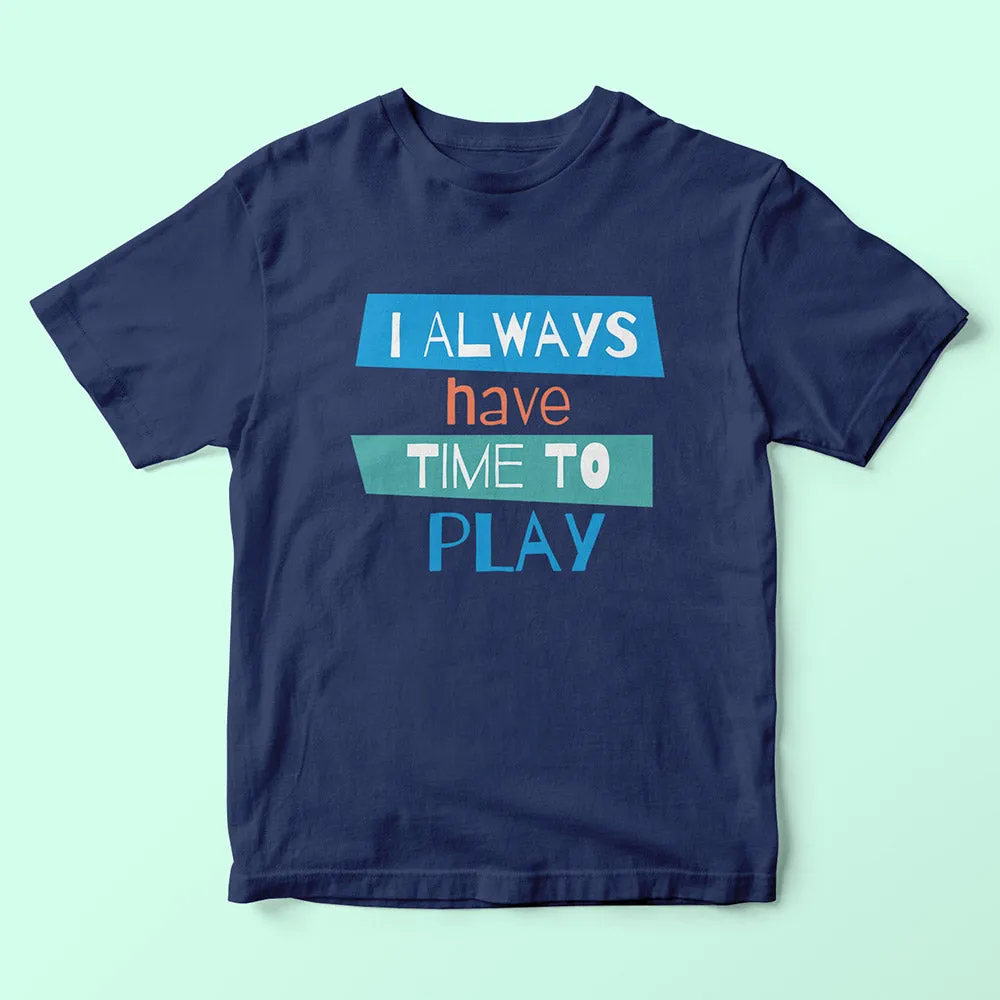 I Always Have Time To Play Kids T-Shirt