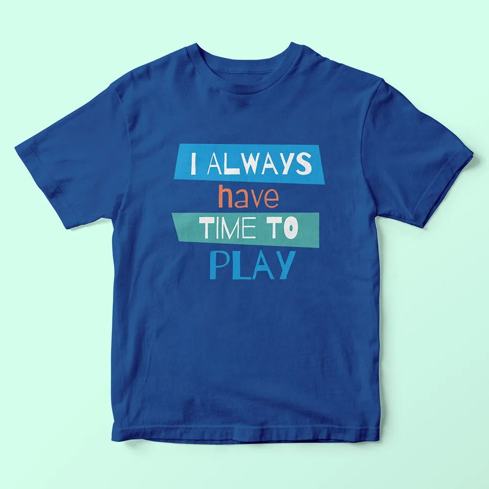 I Always Have Time To Play Kids T-Shirt