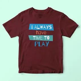 I Always Have Time To Play Kids T-Shirt