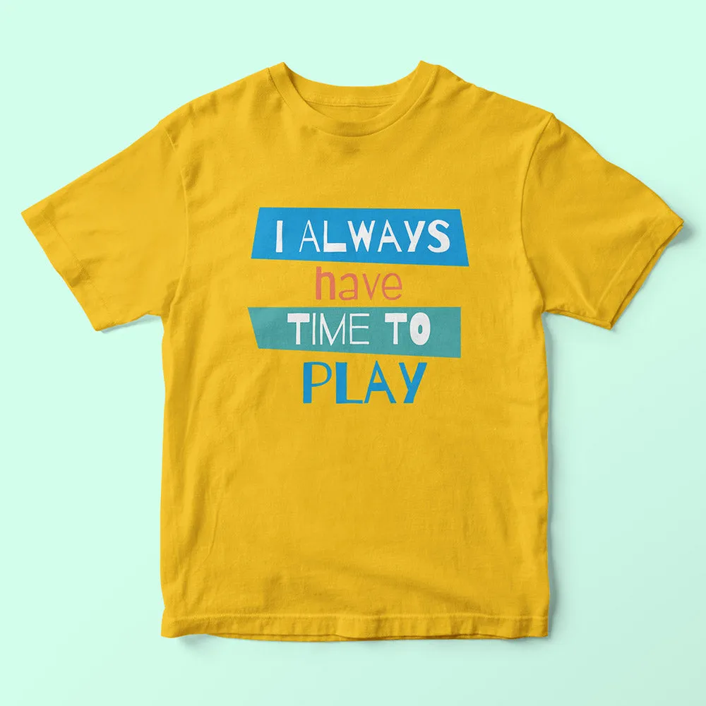 I Always Have Time To Play Kids T-Shirt