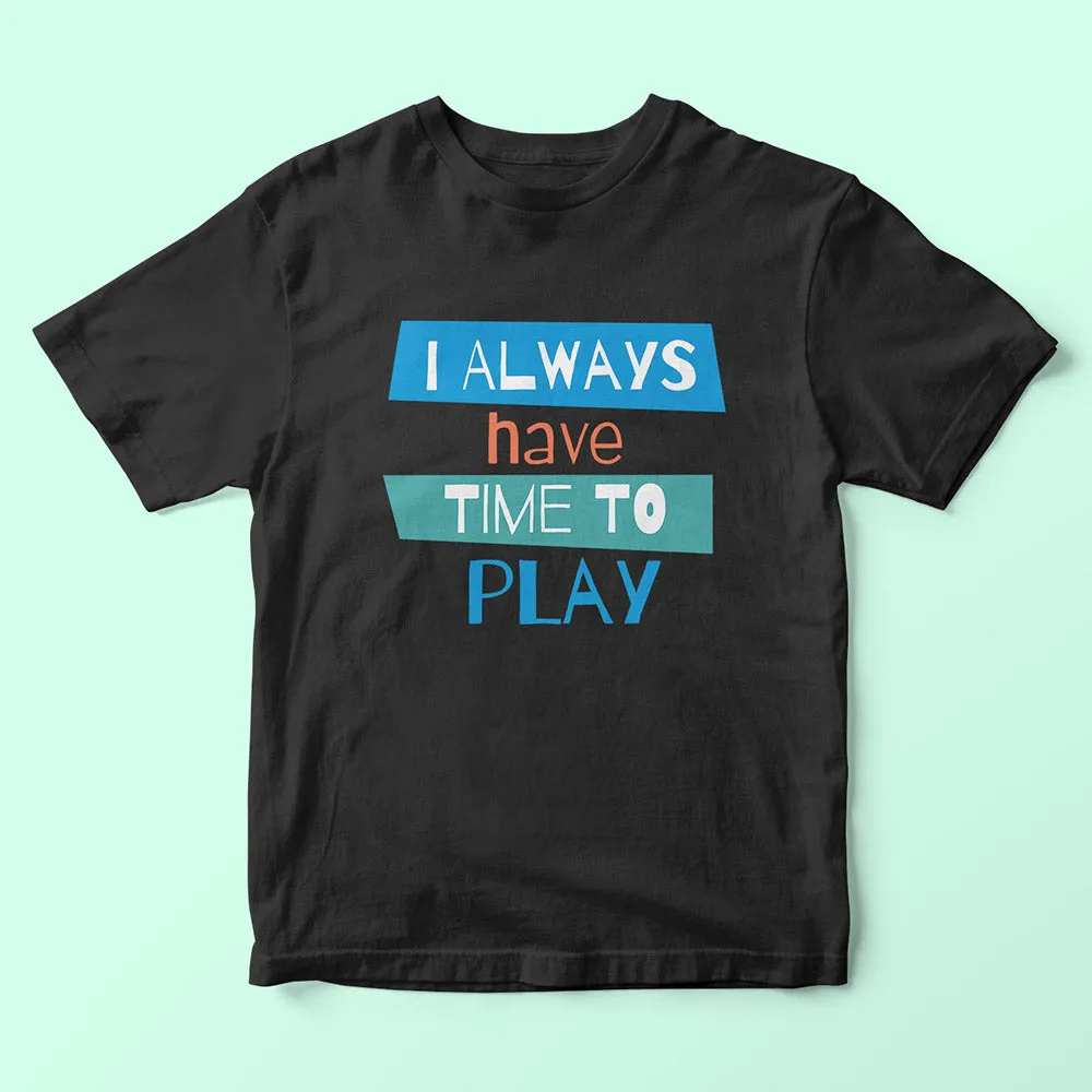 I Always Have Time To Play Kids T-Shirt