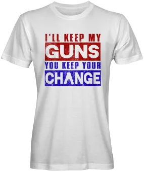 I'll Keep My Gun You Keep Your Change T-shirts