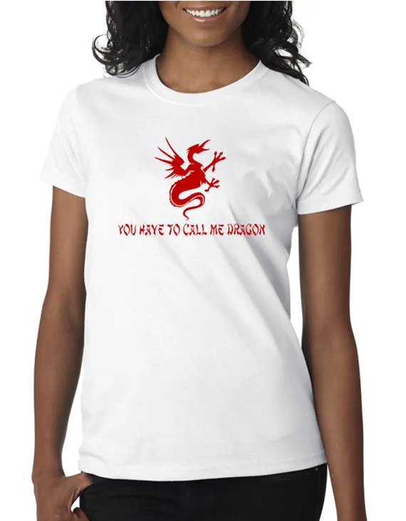 You Have to Call Me Dragon T-shirt