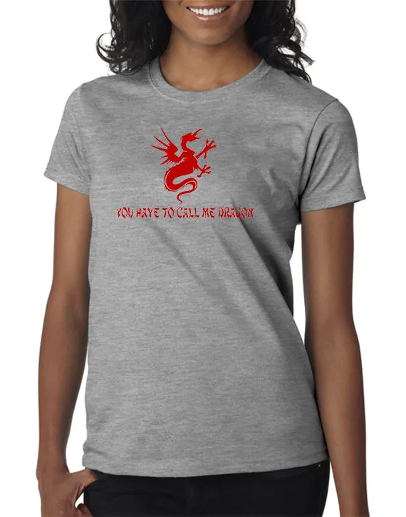 You Have to Call Me Dragon T-shirt