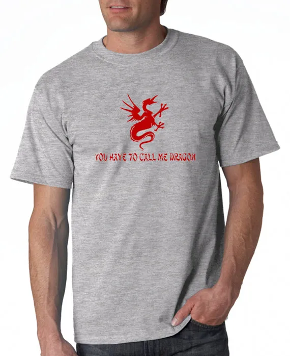 You Have to Call Me Dragon T-shirt