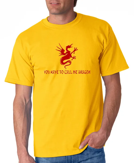 You Have to Call Me Dragon T-shirt