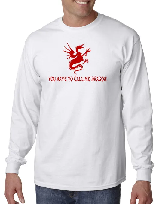 You Have to Call Me Dragon T-shirt