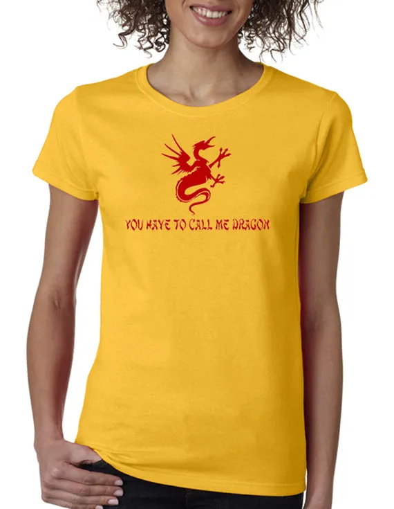 You Have to Call Me Dragon T-shirt
